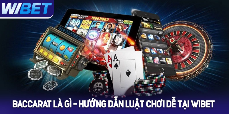 Baccarat là gì? Hướng dẫn luật chơi dễ hiểu tại WIBET