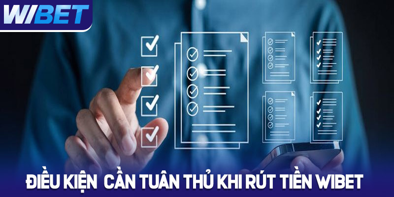 Điều kiện cần tuân thủ khi rút tiền Wibet 