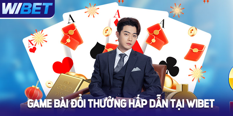 Khám phá các thể loại game bài đổi thưởng hấp dẫn WIBET