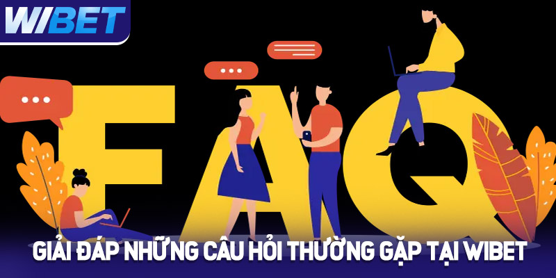 Giải đáp những câu hỏi thường gặp tại Wibet 