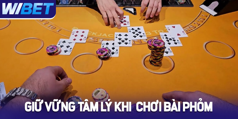 Giữ vững tâm lý khi chơi bài phỏm