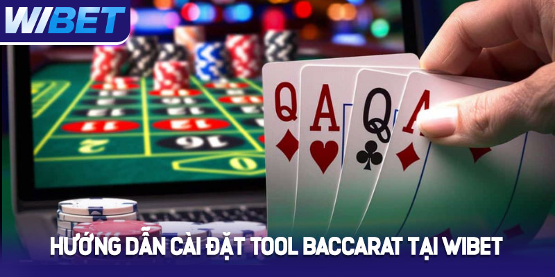 Hướng dẫn cài đặt tool Baccarat tại Wibet