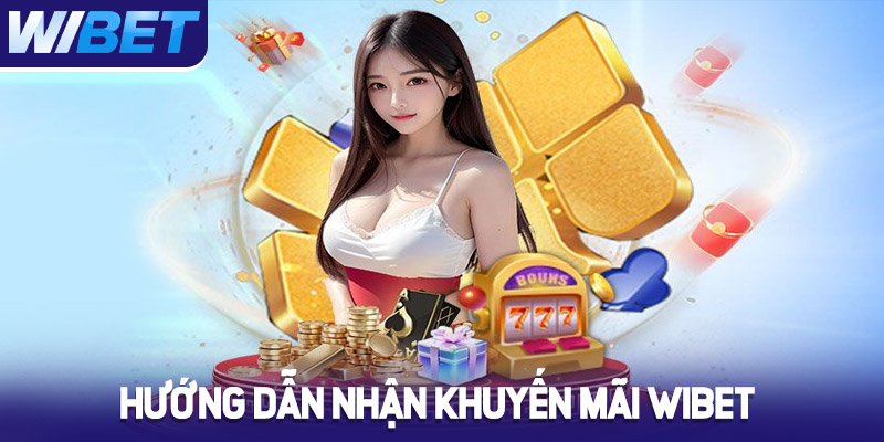 Hướng dẫn nhận khuyến mãi Wibet