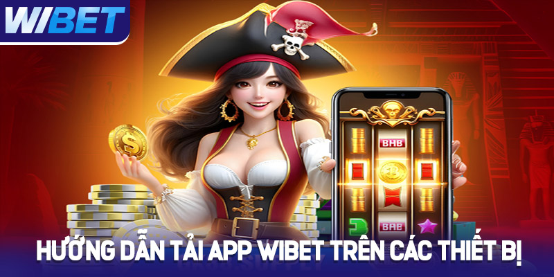 Hướng dẫn tải app Wibet trên các thiết bị