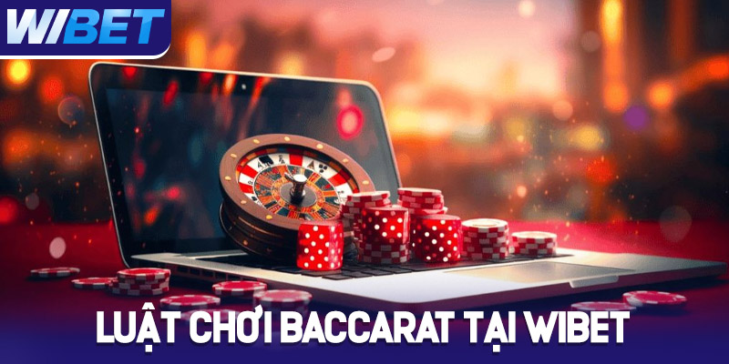 Luật chơi Baccarat tại Wibet