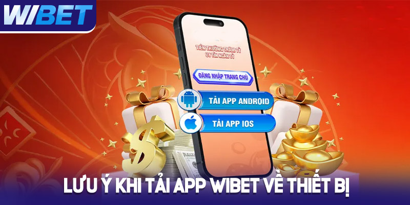Lưu ý khi tải app Wibet về thiết bị