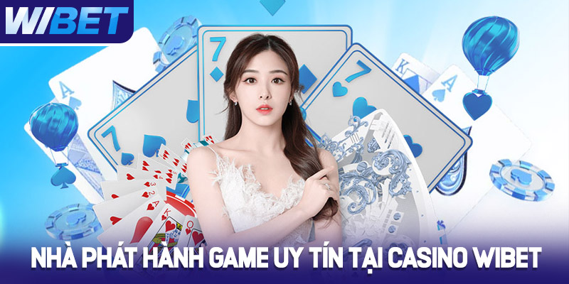 Nhà phát hành game uy tín tại sảnh Casino WIBET