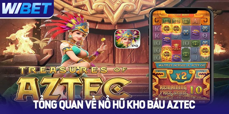 Tổng quan về trò chơi Nổ Hũ Kho Báu AZTEC