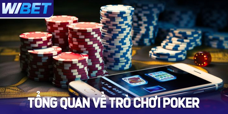 Tổng quan về trò chơi Poker