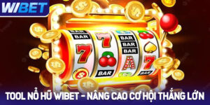 Top Tool Nổ Hũ WIBET giúp nâng cao cơ hội thắng lớn