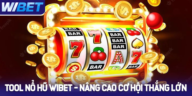 Top Tool Nổ Hũ WIBET giúp nâng cao cơ hội thắng lớn