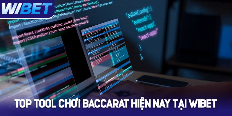 Giới thiệu Tool Baccarat WIBET - Bí quyết hỗ trợ thắng lớn