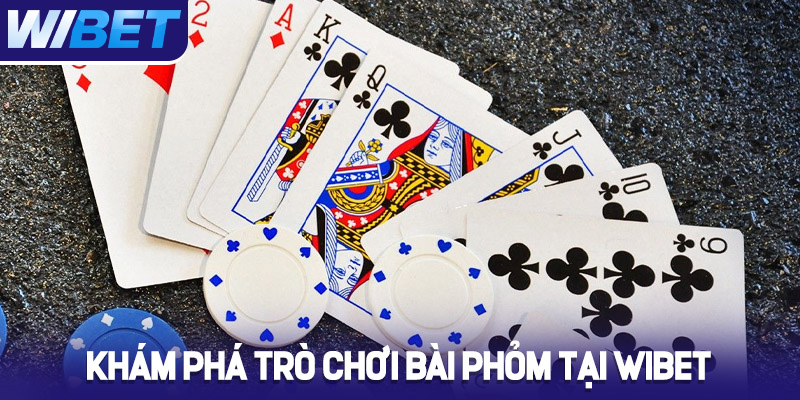 Khám phá trò chơi bài Phỏm tại WIBET
