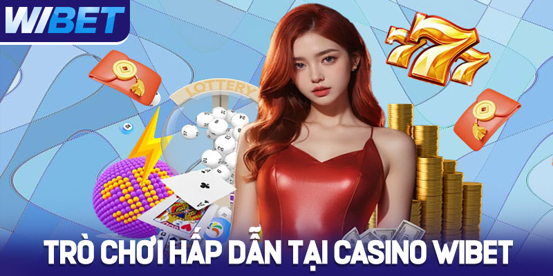 Khám phá những trò chơi hấp dẫn tại Casino WIBET