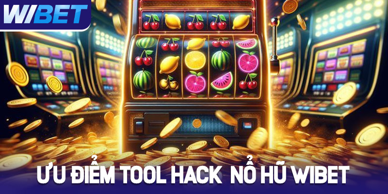 Ưu điểm của Tool hack Nổ Hũ WIBET