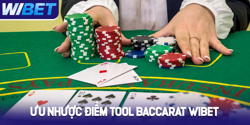 Ưu nhược điểm của phần mềm tool Baccarat Wibet